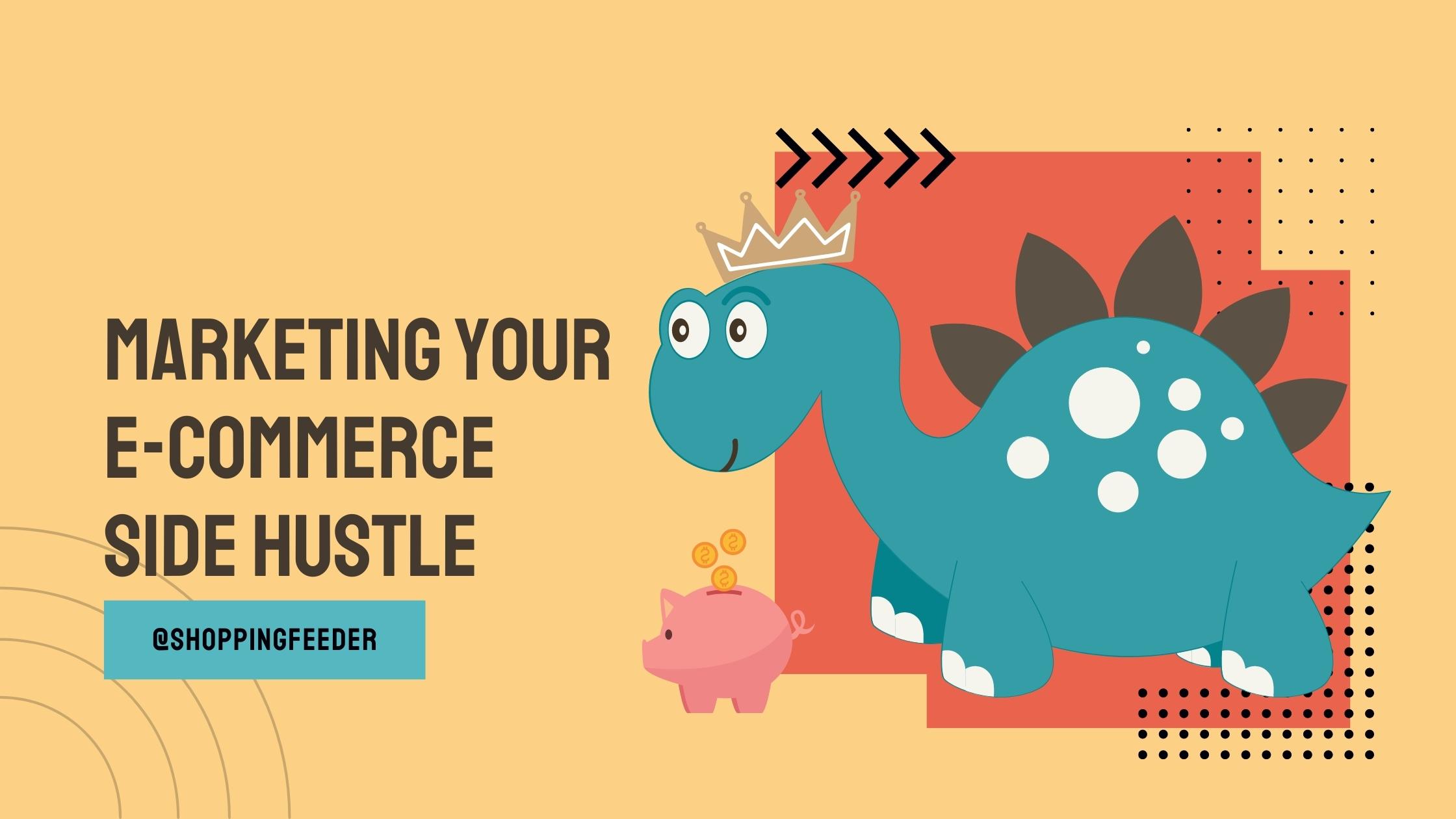 Marketing your Side Hustle ShoppingFeeder Insights